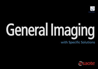 with Specific Solutions
GeneralImaging
General Imaging
 