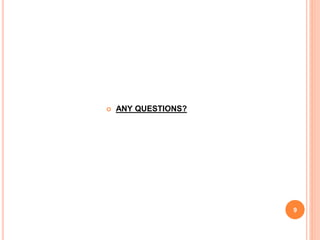  ANY QUESTIONS?
9
 