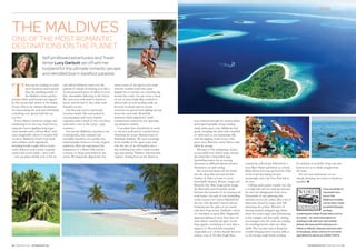 COTSWOLD STYLE FEBRUARY 2016 69
T
here can be nothing on earth
more luxurious and romantic
than the sparkling jewels of
the Maldives where perfect
powder-white sand beaches are lapped
by the crystal clear waters of the Indian
Ocean. This is the ultimate destination
for rejuvenating the soul and celebrating
something very special with the one
you love.
Every island is luxurious, unique and
enchanting in its own way. Each boasts
turquoise waves rippling along sugar
white beaches and a ‘House Reef’ with
every imaginable colour of tropical fish
on show. Maldivian food is top notch
and combines fresh ingredients
including locally caught fish to create
some delicious local cuisine, exquisite
curries and exotic salads – pure yum!
Our sea plane nimbly took to the air
and offered fabulous views over the
garland of islands all winking at us like a
tie-dye patterned piece of fabric in every
blue describable, billowing in the breeze.
We were soon welcomed to barefoot
luxury and the feel of fine white sand
beneath our feet.
Our first stay was in a gloriously
luxurious beach villa surrounded by
swaying palms and exotic tropical
vegetation and a beach of the very finest
sand with a view to the ocean – pure
romance!
Our second Maldivian experience was
contemporary, chic, intimate and
incredibly luxurious on a perfect tiny
island paradise home to a lovely tropical
rainforest. Here we experienced the
uniqueness of a Water Villa and the
romance of being surrounded by the
ocean. We frequently dipped into the
warm waters of the lagoon and swam
with the resident turtle who quite
happily let us join him on a hunting trip
around the corals. On one sortie a shoal
of ten or more Eagle Rays circled for
almost half an hour feeding while we
hovered overhead and on several
occasions we passed them gliding up and
down the coral wall. Meanwhile
numerous black-tipped reef shark
continuously cruised the reef ignoring
our presence entirely.
A sea plane then transferred us south
to our next atoll and we touched down
skimming the ocean chasing scores of
frolicking dolphins. We were seemingly
in the middle of the open ocean and
only the two of us off-loaded onto a
tiny, bobbing jetty with a small wooden
sign announcing ‘Filitheyo International
Airport’. Setting foot on the island we
were ushered through the ancient palms
and tropical paradise along winding
sandy paths, past a tiny Maldivian lady
gently sweeping the sand with a handful
of sticks and to our enchanting villa
with the lapping ocean waves a few
paces away. Barefoot rustic! Dress code:
bikini & sarong!
This part of the archipelago boasts
an incredible reef which wraps around
the island like a bejewelled cape.
Snorkelling makes for an exciting
adventure as different species present
themselves on each outing.
The coral wall drops off the island
into the deep blue beyond and this
Garden of Eden is home to every
describable Damsel, Wrasse, Angel and
Butterfly fish. Blue Surgeonfish dodge
the Parrotfish and Clownfish nestle
between the tentacles of its swaying soft
coral home. On each of our snorkelling
sorties a posse of Curious Pipefish led
the way with Spotted Unicorn almost
bumping into the glass of our masks
with their long snouts. Suddenly a shoal
of a hundred or more Blue Triggerfish
appeared gliding so close their tiny red
teeth almost touched the glass. In the
deep against a backdrop of navy blue a
tapestry of Moorish Idol remained
suspended as if on fine threads from the
surface. Out of the blue Eagle Rays
cruised the wall closely followed by a
Grey Reef Shark and below us a Giant
Black Moray Eel rose up from the folds
of his coral den baring his jaws
menacingly and a shy Lion Fish hid in
his cave.
Chilling under palms outside our villa
it is high-tide and the sand spit beyond
the reef has disappeared from view.
Thousands of tiny glittering fish
shimmer across the surface like a fan of
diamonds chased by larger dark fish
skimming the surface. Wavelets of
shining, peaked, whipped egg whites
chase the caster sugar sand shimmering
in the sunlight and then spills, sinking
our loungers into the sand and sending
the scuttling hermit crabs into their
shells. The coconut man is doing his
rounds bringing fresh coconut milk to
us, his strong rough hands working
his machete as he deftly chops top and
bottom for us to drink straight from
the husk.
For our next anniversary we are
already planning our return to barefoot
paradise!
If you would like to
rejuvenate your
love in The
Maldives a holiday
can be tailor-made
by World Odyssey,
perhaps
combining the Indian Ocean with a visit to
Sri Lanka! – for more information on
anything to do with your next holiday
please visit www.world-odyssey.com –
follow us @World_Odyssey, become a fan
on Facebook and/or call one of our travel
specialists for advice on: 01905 731373.
Self-professed adventuress and Travel
Writer Lucy Garbutt set off with her
husband for the ultimate romantic escape
and rekindled love in barefoot paradise
StyleTravel
THE MALDIVES
ONE OF THE MOST ROMANTIC
DESTINATIONS ON THE PLANET
68 FEBRUARY 2016 COTSWOLD STYLE
Outsideour villa on the tropical
island paradiseofFilitheyo
000 Travel Lucy Garbutt Feb 2016:Layout 1 20/01/2016 13:25 Page 68
 