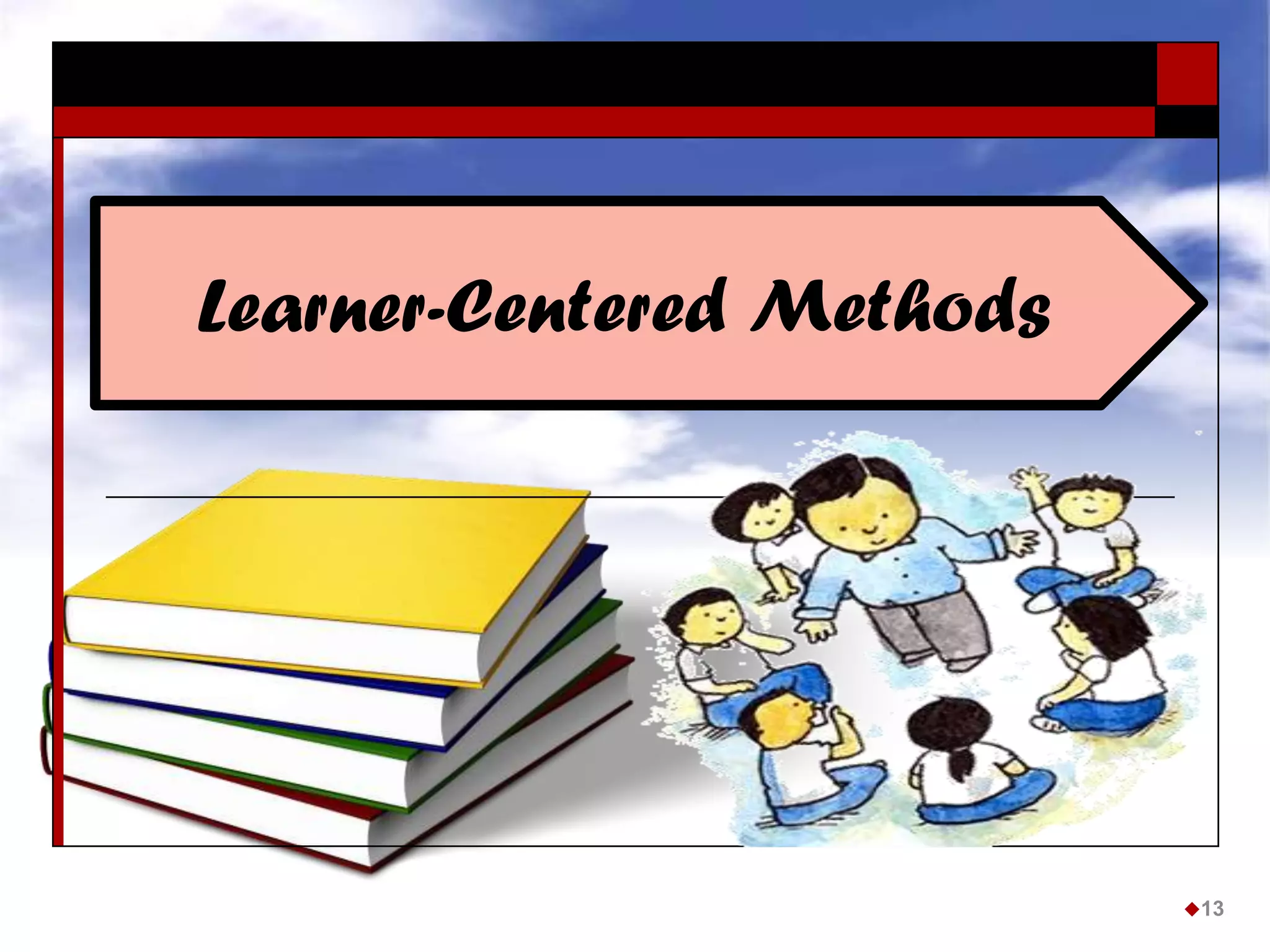Learner-Centered Methods
13
 