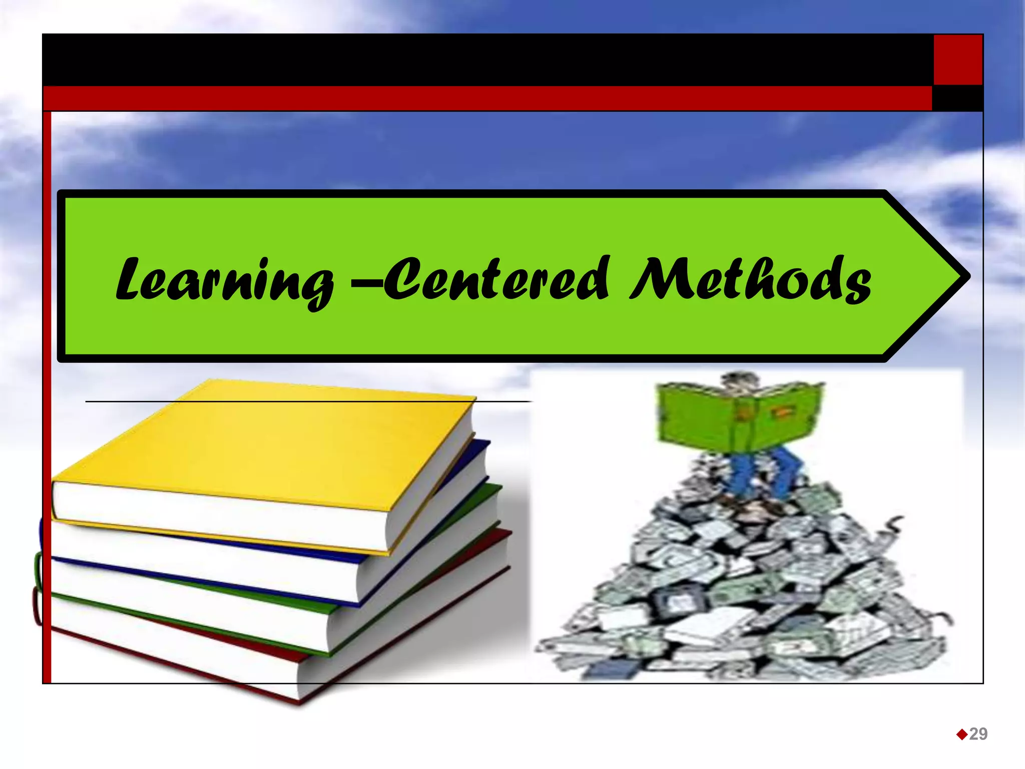 Learning –Centered Methods
29
 