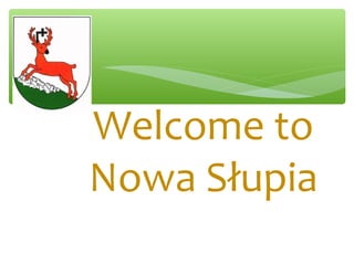 Welcome to
Nowa Słupia
 