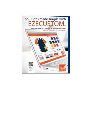 Scan here
to see how you
can start creating
your own look with
EZECUSTOM®.
Place the power of EZECUSTOM® in your own hands
anytime, anywhere, 24 hours a day
Solutions made simple with
EZECUSTOM®
®
 
