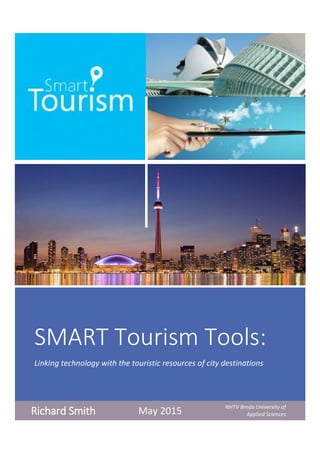 SMART Tourism Tools:
Linking technology with the touristic resources of city destinations
Richard Smith May 2015 NHTV Breda University of
Applied Sciences
 