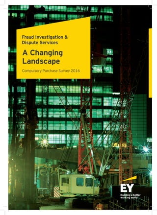 Fraud Investigation &
Dispute Services
A Changing
Landscape
Compulsory Purchase Survey 2016
 