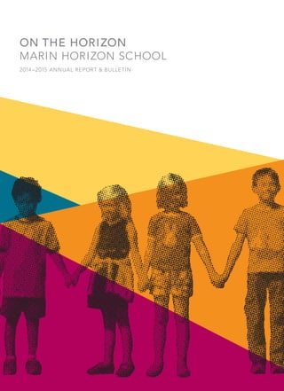 ON THE HORIZON
MARIN HORIZON SCHOOL
2014–2015 ANNUAL REPORT & BULLETIN
 