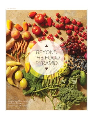 14
on the cover
STORIES BY Ann-Marie Vazzano
AND Lynne Thompson
PHOTOGRAPHY BY Jeff Downie
BEYOND
THE FOOD
PYRAMID
1
2
3
4
5
6
2
3
n-Marie Vazzano
hompson
33
4
5
6
 