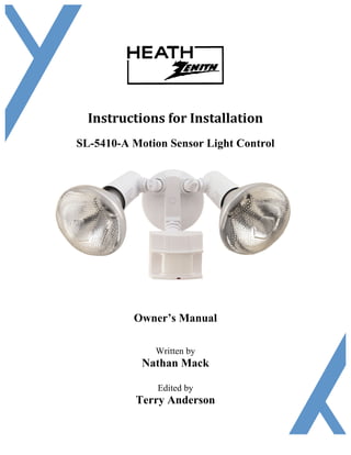 Instructions	for	Installation	
SL-5410-A Motion Sensor Light Control
Owner’s Manual
Written by
Nathan Mack
Edited by
Terry Anderson
 