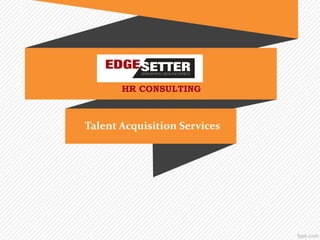 HR CONSULTING
Talent Acquisition Services
 