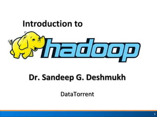Dr. Sandeep G. Deshmukh
DataTorrent
1
Introduction to
 