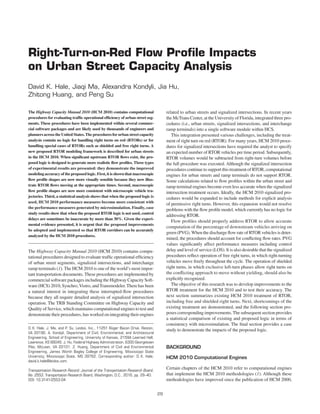 29
Transportation Research Record: Journal of the Transportation Research Board,
No. 2553, Transportation Research Board, Washington, D.C., 2016, pp. 29–40.
DOI: 10.3141/2553-04
The Highway Capacity Manual 2010 (HCM 2010) contains computational
procedures for evaluating traffic operational efficiency of urban street seg-
ments. These procedures have been implemented within several commer-
cial software packages and are likely used by thousands of engineers and
planners across the United States.The procedures for urban street capacity
analysis contain no logic for handling right turns on red (RTORs) or for
handling special cases of RTORs such as shielded and free right turns. A
new proposed RTOR modeling framework is described for urban streets
in the HCM 2010. When significant upstream RTOR flows exist, the pro-
posed logic is designed to generate more realistic flow profiles. Three types
of experimental results are presented: they demonstrate the improved
mod­elingaccuracyoftheproposedlogic.First,itisshownthatmacroscopic
flow profile shapes are now more visually sensible because they now illus-
trate RTOR flows moving at the appropriate times. Second, macroscopic
flow profile shapes are now more consistent with microscopic vehicle tra-
jectories. Third, a statistical analysis shows that when the proposed logic is
used, HCM 2010 performance measures become more consistent with
the performance measures generated by microsimulation. Finally, case
study results show that when the proposed RTOR logic is not used, control
delays are sometimes be inaccurate by more than 30%. Given the experi-
mental evidence presented, it is urgent that the proposed improvements
be adopted and implemented so that RTOR corridors can be accurately
analyzed by the HCM 2010 procedures.
The Highway Capacity Manual 2010 (HCM 2010) contains compu-
tational procedures designed to evaluate traffic operational efficiency
of urban street segments, signalized intersections, and interchange
ramp terminals (1). The HCM 2010 is one of the world’s most impor-
tant transportation documents. These procedures are implemented by
commercial software packages including the Highway Capacity Soft-
ware (HCS) 2010, Synchro,Vistro, andTransmodeler.There has been
a natural interest in integrating these interrupted-flow procedures
because they all require detailed analysis of signalized intersection
operation. The TRB Standing Committee on Highway Capacity and
Quality of Service, which maintains computational engines to test and
demonstrate their procedures, has worked on integrating their engines
related to urban streets and signalized intersections. In recent years
the McTrans Center, at the University of Florida, integrated three pro-
cedures (i.e., urban streets, signalized intersections, and interchange
ramp terminals) into a single software module within HCS.
This integration presented various challenges, including the treat-
ment of right turn on red (RTOR). For many years, HCM 2010 proce-
dures for signalized intersections have required the analyst to specify
an expected number of RTOR vehicles per time period. Subsequently,
RTOR volumes would be subtracted from right-turn volumes before
the full procedure was executed. Although the signalized intersection
procedures continue to support this treatment of RTOR, computational
engines for urban streets and ramp terminals do not support RTOR.
Some calculations related to flow profiles within the urban street and
ramp terminal engines become even less accurate when the signalized
intersection treatment occurs. Ideally, the HCM 2010 signalized pro-
cedures would be expanded to include methods for explicit analysis
of permissive right turns. However, this expansion would not resolve
problems with the flow profile model, which currently has no logic for
addressing RTOR.
Flow profiles should properly address RTOR to allow accurate
computation of the percentage of downstream vehicles arriving on
green (PVG).When the discharge flow rate of RTOR vehicles is deter-
mined, the procedures should account for conflicting flow rates. PVG
values significantly affect performance measures including control
delay and level of service (LOS). It is also desirable that the signalized
procedures reflect operation of free right turns, in which right-turning
vehicles move freely throughout the cycle. The operation of shielded
right turns, in which exclusive left-turn phases allow right turns on
the conflicting approach to move without yielding, should also be
explicitly recognized.
The objective of this research was to develop improvements to the
RTOR treatment for the HCM 2010 and to test their accuracy. The
next section summarizes existing HCM 2010 treatment of RTOR,
including free and shielded right turns. Next, shortcomings of the
existing treatment are demonstrated, and the following section pro-
poses corresponding improvements. The subsequent section provides
a statistical comparison of existing and proposed logic in terms of
consistency with microsimulation. The final section provides a case
study to demonstrate the impacts of the proposed logic.
Background
HCM 2010 Computational Engines
Certain chapters of the HCM 2010 refer to computational engines
that implement the HCM 2010 methodologies (1). Although these
methodologies have improved since the publication of HCM 2000,
Right-Turn-on-Red Flow Profile Impacts
on Urban Street Capacity Analysis
David K. Hale, Jiaqi Ma, Alexandra Kondyli, Jia Hu,
Zhitong Huang, and Peng Su
D. K. Hale, J. Ma, and P. Su, Leidos, Inc., 11251 Roger Bacon Drive, Reston,
VA 20190. A. Kondyli, Department of Civil, Environmental, and Architectural
Engineering, School of Engineering, University of Kansas, 2159A Learned Hall,
Lawrence, KS 66045. J. Hu, Federal Highway Administration, 6300 Georgetown
Pike, McLean, VA 22101. Z. Huang, Department of Civil and Environmental
Engineering, James Worth Bagley College of Engineering, Mississippi State
University, Mississippi State, MS 39762. Corresponding author: D. K. Hale,
david.k.hale@leidos.com.
 