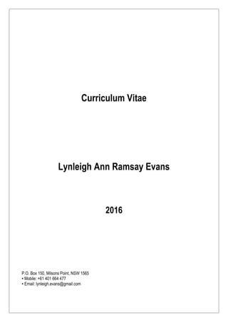 Curriculum Vitae
Lynleigh Ann Ramsay Evans
2016
P.O. Box 150, Milsons Point, NSW 1565
▪ Mobile: +61 401 664 477
▪ Email: lynleigh.evans@gmail.com
 