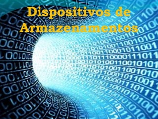 49
Dispositivos de
Armazenamentos
 