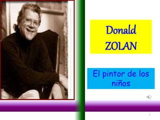 Donald
ZOLAN
El pintor de los
niños
1
 