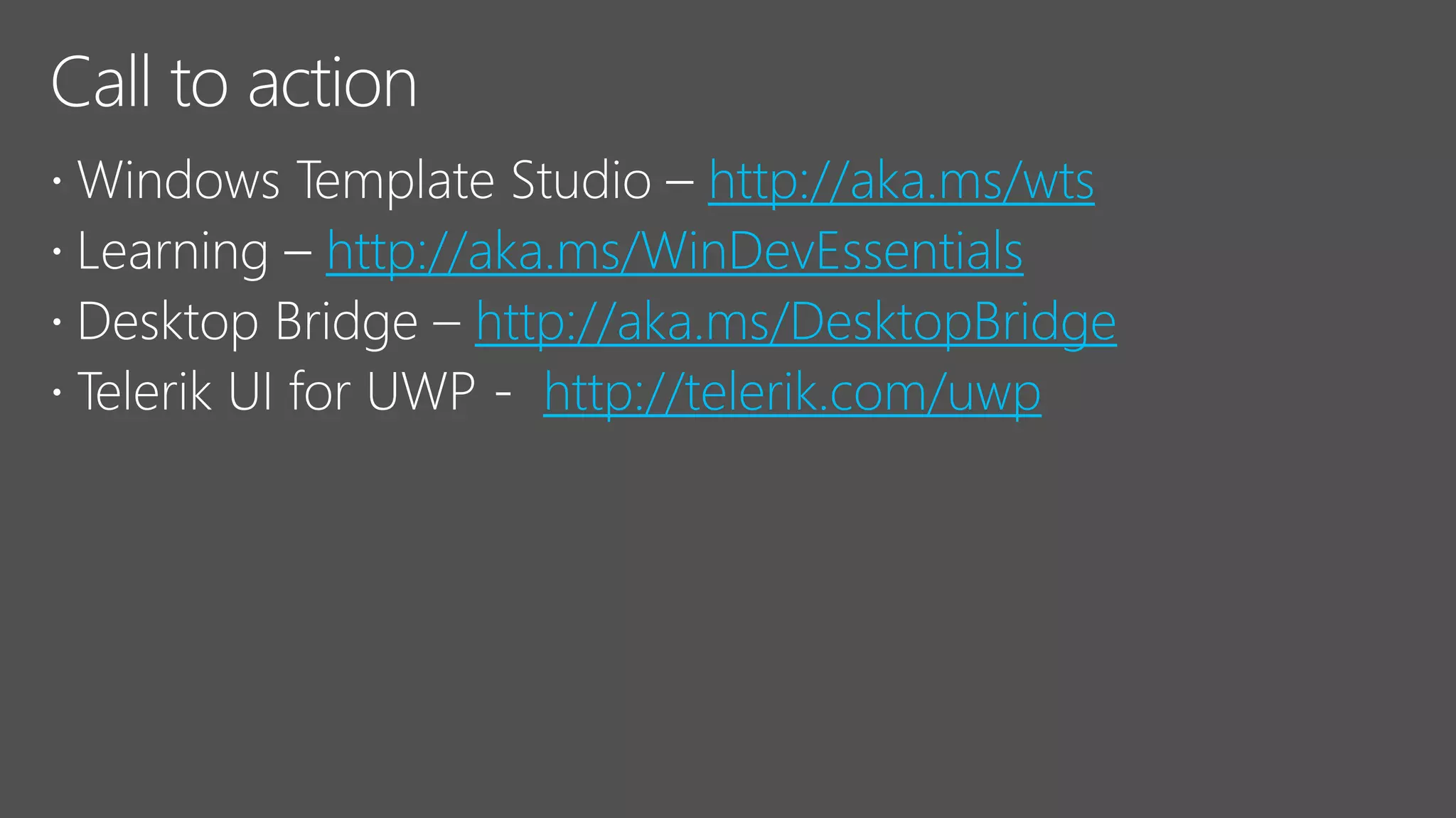 http://aka.ms/wts
http://aka.ms/WinDevEssentials
http://aka.ms/DesktopBridge
http://telerik.com/uwp
 
