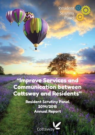 “Improve Services and
Communication between
Cottsway and Residents”
Resident Scrutiny Panel
2014/2015
Annual Report
Resident
Scrutiny
Panel
 