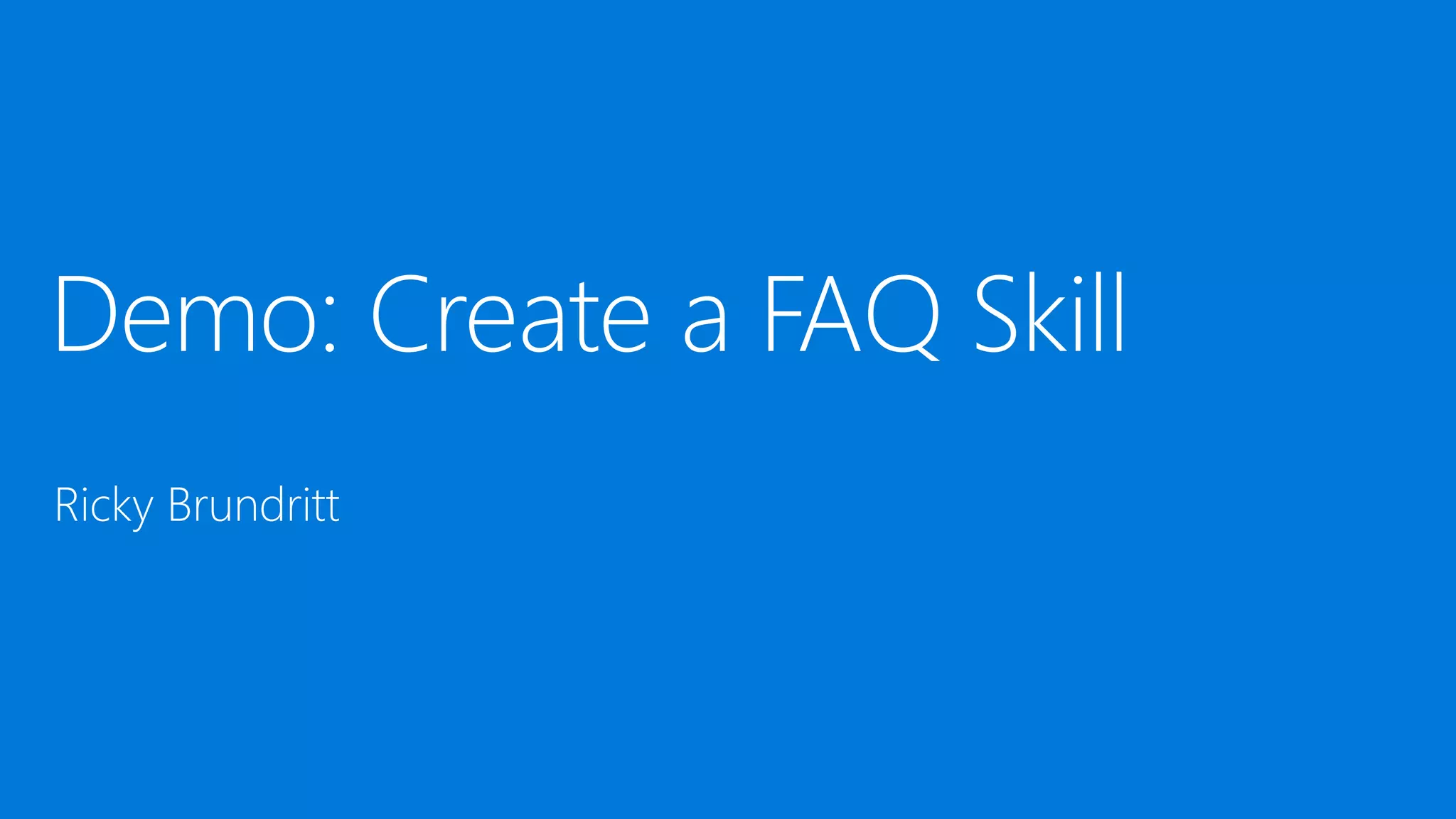 Use quick actions to help build intent and
make conversation flow faster
- Suggest common responses
- Open web links
- Perform actions inside of Skype