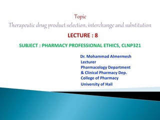 SUBJECT : PHARMACY PROFESSIONAL ETHICS, CLNP321
Dr. Mohammad Almermesh
Lecturer
Pharmacology Department
& Clinical Pharmacy Dep.
College of Pharmacy
University of Hail
LECTURE : 8
 