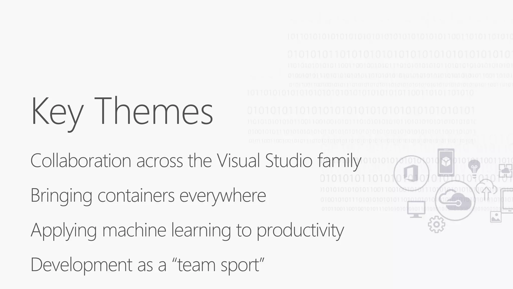 Key Themes
Collaboration across the Visual Studio family
Bringing containers everywhere
Applying machine learning to productivity
Development as a “team sport”
 