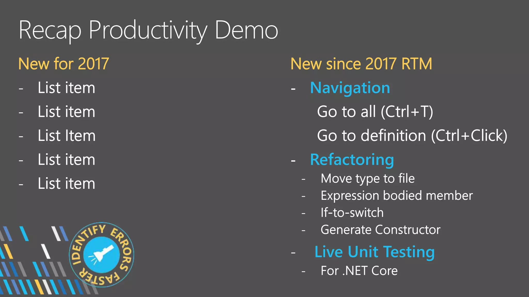 New for 2017
-
-
-
-
-
New since 2017 RTM
- Navigation
- Refactoring
- Live Unit Testing
 