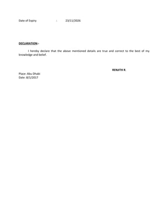 Date of Expiry : 23/11/2026
DECLARATION:-
I hereby declare that the above mentioned details are true and correct to the best of my
knowledge and belief.
RENJITH R.
Place: Abu Dhabi
Date :8/1/2017
 