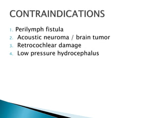 1. Perilymph fistula
2. Acoustic neuroma / brain tumor
3. Retrocochlear damage
4. Low pressure hydrocephalus
 