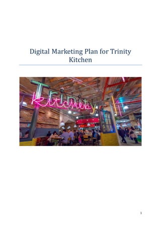 1
Digital Marketing Plan for Trinity
Kitchen
 
