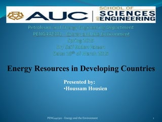 1
Energy Resources in Developing Countries
Presented by:
•Houssam Housien
PENG442301 - Energy and the Environment
 