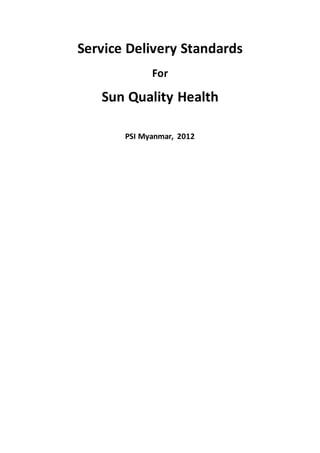 Service Delivery Standards
For
Sun Quality Health
PSI Myanmar, 2012
 