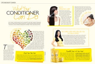 elleSUNSILK BEAUTY CAMPAIGN
What Your
Can DoConditioner
Setiap perempuan pasti ingin selalu
tampil sempurna pada setiap kesempat­
an. Karena lewat the perfect look,Anda
dapat memberikan kesan memukau
termasuk dari tampilan mahkota Anda.
Namun, apa jadinya jika frizzy hair
menghampiri? Pastinya sangat meng­
ganggu. Selain itu, bila tidak diatasi,
masalah rambut kering dapat
membuat tekstur rambut akhir­
nya menjadi kasar dan mudah
patah. Biasakan untuk mengguna­
kan conditioner setelah mencuci
rambut. It takes a simple and easy
step to create the gorgeous hair!
Hello
Gorgeous Hair
Jangan pernah biarkan bad hair day merusak hari-hari
Anda!Tak perlu banyak waktu untuk menyulap bad hair
day menjadi beautiful hair day.ThomasTaw, pakar rambut
rusak dan kering dari London menegaskan,“Anda tidak
akan mengalami bad hair day jika ram­
but dilakukan dengan benar.Tak
sekadar mencuci rambut,
tapi lihat apa yang dibu­
tuhkannya. Gunakan
conditioner untuk
melembutkannya.
Dengan rutin
merawat ram­
but mengguna­
kan shampoo
dan conditioner
yang tepat, bad
hair day bukan
lagi jadi masalah.”
Youthink conditioner is just shampoo’s BFF (best friend forever)?
Betterthink again. Karenaternyata conditioner memiliki banyak
manfaat untuk meraih keindahan rambutyang sesungguhnya.
he hair is the richest
ornament of women.
Rasanya tak berlebih­
an jika menyebut
mahkota Anda seba­
gai sesuatu yang sangat berharga
bagi penampilan. Namun, apa
yang terjadi jika mahkota kebang­
gaan Anda mendapatkan berbagai
masalah? Sebenarnya, Anda tak
perlu sampai begitu khawatir.
Dengan mengandalkan pola hidup
sehat dan perawatan rambut yang
tepat, pesona mahkota kesayangan
Anda akan tetap bertahan lama.
Berikut kami berikan rahasianya.
The Extra Step That Can Give You
So Much More!
Jangan biarkan berbagai permasalahan rambut menjadi mimpi buruk. Raih rambut
sehat dan cantik, seindah rambut selebriti idola Anda. Just take a look at Raisa
Andriana. Ia telah membuktikannya. Selain shampoo dan mengonsumsi makan­
an yang bergizi, Raisa tak pernah meninggalkan conditioner dalam perawat­an
rambutnya. It’s your turn now to try her beauty habit for your hair.
Jangan lewatkan conditioner dalam rangkaian pencucian rambut. Sebab,
conditioner berfungsi menutup kutikula rambut yang terbuka ketika men­
cuci rambut dengan shampoo. Sehingga, jika setelahnya Anda ingin melaku­
kan blow, catok, atau terpapar sinar matahari, rambut tetap terlin­dungi
karena dilapisi oleh pelindung yang terkan­dung di dalam conditioner.
Sebagai perempuan yang dinamis dan
aktif, rambut menjadi sering terpapar
sinar matahari dan polusi udara
yang mengakibatkannya tampak ku­
sam, kering, dan kasar. Ditambah
pola hidup yang kurang sehat dan
kurangnya nutrisi lama-kelamaan
dapat menyebabkan rambut rapuh.
What should you do? Take good
care of your hair with the right prod­
uct. Untuk mengembalikan kemilau
alaminya, tak cukup hanya mencuci ram­-
but dengan shampoo. Selalu ikuti dengan
penggunaan conditioner karena akan memban­
tu rambut semakin sehat, lembut, dan terlindu­ngi.
Conditioner mampu menciptakan lapisan pelindung di
bagian luar batang rambut yang‘mengunci’kelembapan se­
cara optimal. Selain itu, jangan lupa untuk rajin mengonsumsi
makanan yang dapat memberikan ekstra nutrisi pada rambut.
Check Your Own Hair
Seberapa sehatkah rambut Anda? Cobalah sisir rambut menggunakan jari-jari. Jika ter­
sangkut di tengah batang rambut, itu artinya rambut membutuhkan nutrisi lebih. Jika
lolos, lanjutkan dengan menyisir rambut menggunakan sisir bergigi rapat. Rambut terasa
kusut? Itu tandanya Anda perlu mengembalikan kecantikan alaminya. Ceramide Maca­
damia Complex yang terkandung di dalam Sunsilk Conditioner Soft & Smooth
mampu menutrisi serta melembapkan rambut less healthy, kering, dan kasar.
NoMoreBad
Hair Day
Beautiful Hair is In Your Hand
Rambut yang sehat, indah, dan terbebas dari
beragam masalah kini ada di tangan Anda. Sem­
purnakan perawatan rambut dengan conditioner
yang diperkaya dengan Ceramide Macadamia
Complex yang mampu meresap ke
bagian dalam rambut yang kasar
sekaligus melapisi bagian luar­nya
untukmenutrisi, melembap­kan, ser­-
ta melembutkan rambut sehalus sutra. Cobalah
Sunsilk Conditioner Soft & Smooth se­
habis keramas. Setelah keramas, usapkan selalu
Sunsilk Conditioner Soft & Smooth dari­
tengah rambut hingga ke ujung rambut. Ingat, hin­-
dari penggunaan conditioner hingga menyentuh ku­
lit kepala. Diamkan satu menit lalu bilas hingga ber­
sih dan… voila! Here comes your beautiful hair!
By
eByeDryand
Rough Hair
photographyThinkstock
 