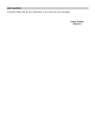 DECLARATION
I do hereby declare that the above information is true to the best of my knowledge.
Umang Patadiya
(Signature)
 