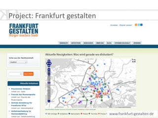 Project:	
  Frankfurt	
  gestalten
www.frankfurt-­‐gestalten.de
 