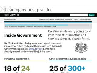 Leading	
  by	
  best	
  prac*ce	
  
Crea*ng	
  single	
  entry	
  points	
  to	
  all	
  
government	
  informa*on	
  and	
  
services.	
  Simpler,	
  clearer,	
  faster.
 