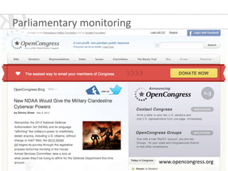 www.sejmometr.pl
Parliamentary	
  monitoring	
  
www.opencongress.org
 