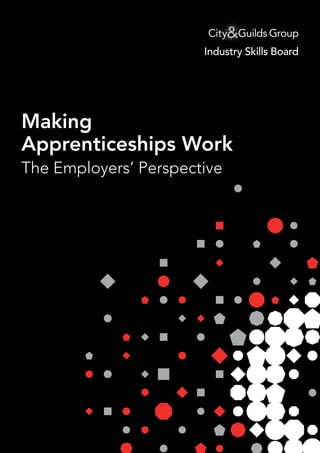 1
Making
Apprenticeships Work
The Employers’ Perspective
Industry Skills Board
 
