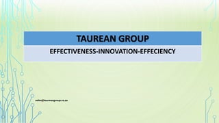 SALES@
TAUREAN GROUP
EFFECTIVENESS-INNOVATION-EFFECIENCY
sales@taureangroup.co.za
 