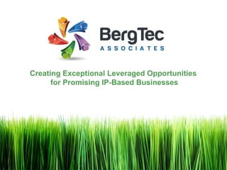 Creating Exceptional Leveraged Opportunities
for Promising IP-Based Businesses
 
