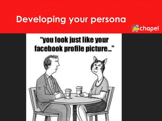 Developing your persona
 