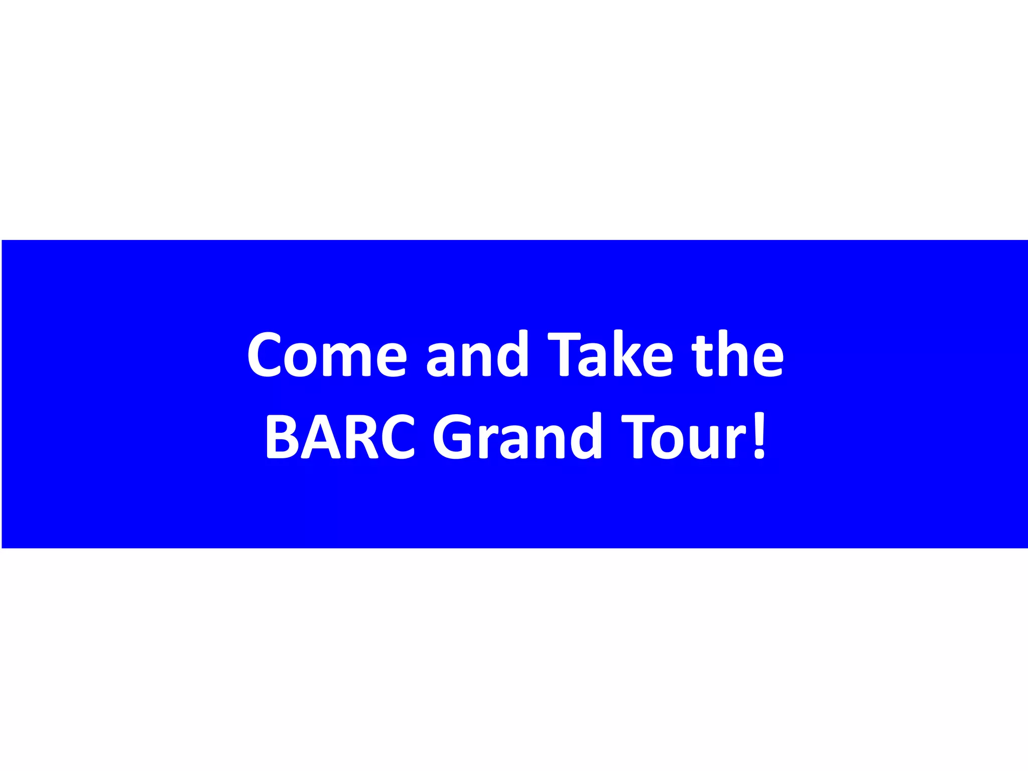 Come and Take the
BARC Grand Tour!
 