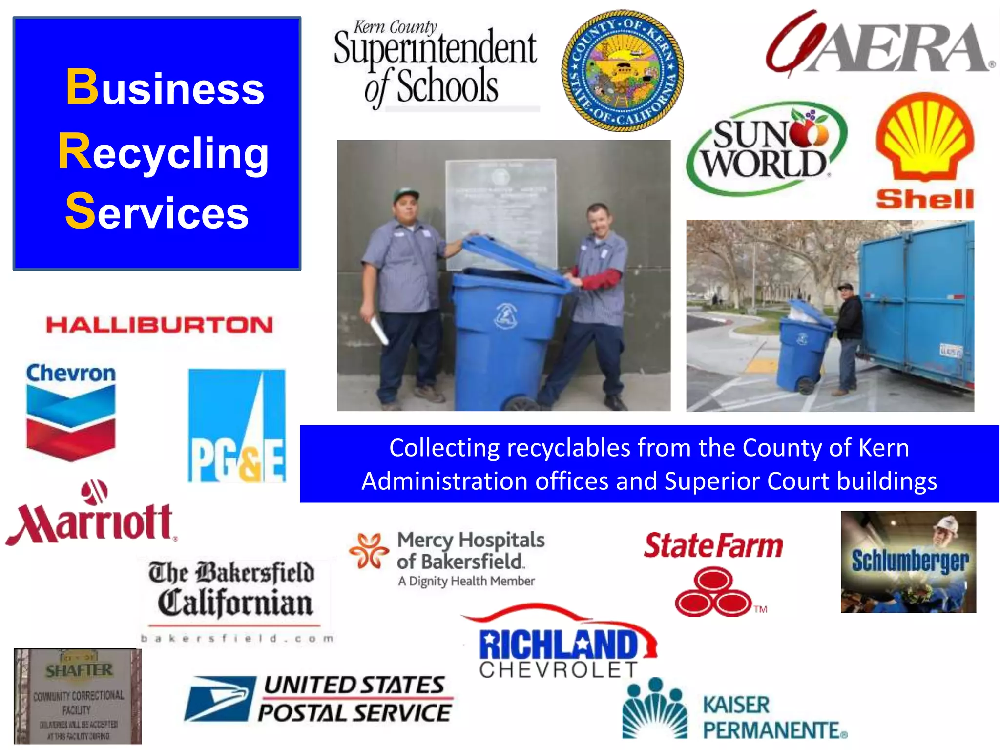 RECYCLING
Business
Recycling
Services
Collecting recyclables from the County of Kern
Administration offices and Superior Court buildings
 