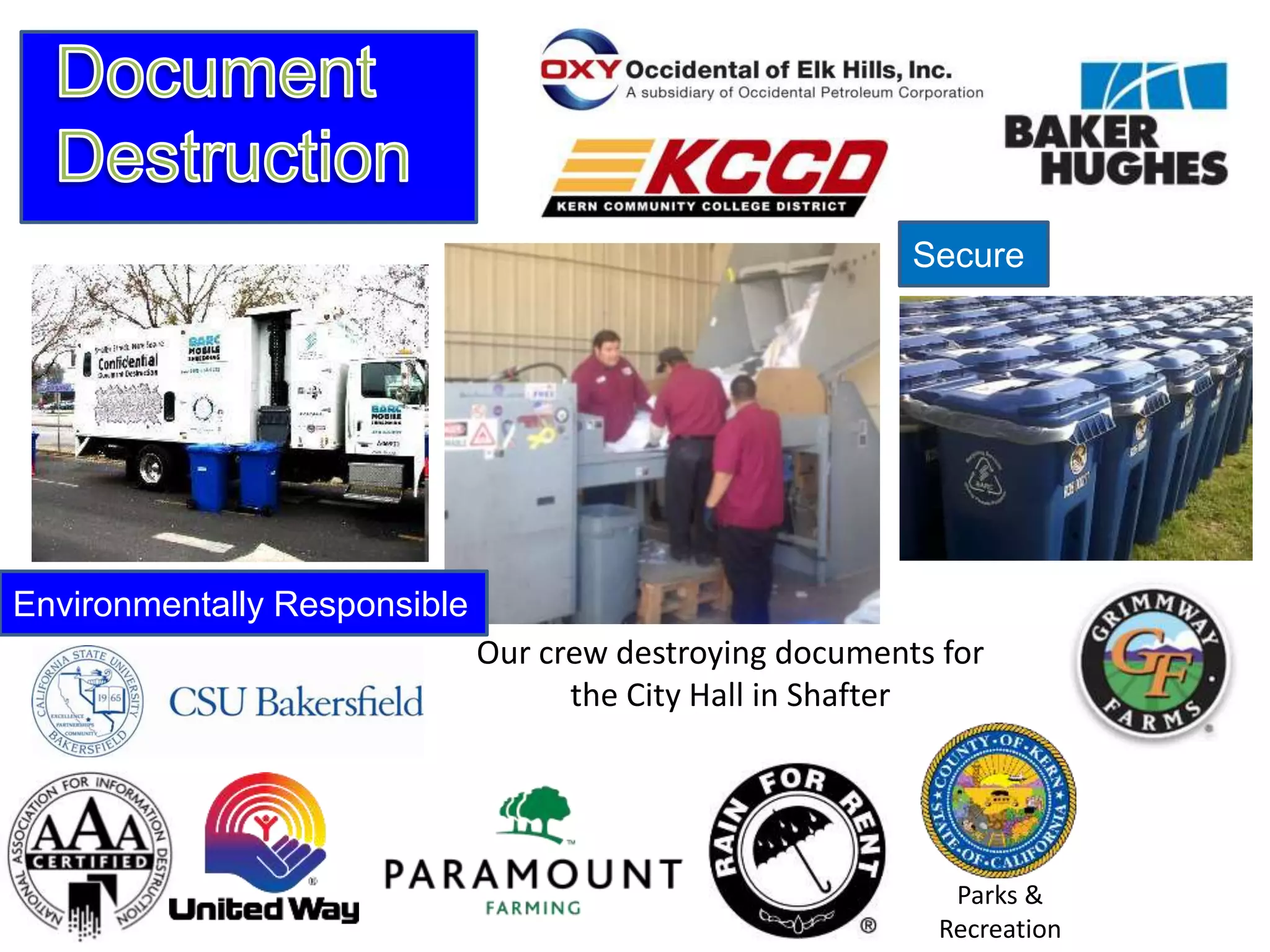 Secure
Secure
Environmentally Responsible
Our crew destroying documents for
the City Hall in Shafter
Parks &
Recreation
 