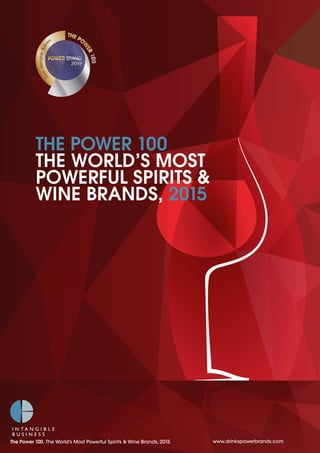 THE POWER 100
THE WORLD’S MOST
POWERFUL SPIRITS &
WINE BRANDS, 2015
The Power 100. The World’s Most Powerful Spirits & Wine Brands, 2015 www.drinkspowerbrands.com
 