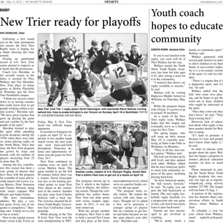52 | May 14, 2015 | THE WILMETTE BEACON wilmettebeacon.comSPORTS
RUGBY
New Trier ready for playoffs
ERIC DEGRECHIE, Editor
Following a ﬁrst round
exit in the state tournament
last season, the New Trier
Rugby team is hoping for
a better showing this time
around.
Posting an undefeated
record at 6-0, New Trier
seems primed to improve as
it heads into the postseason.
Coach Leo Sheridan, in
his seventh season at the
helm, is assisted by Thys
Wallace and Tim Sheridan.
New Trier plays its home
games at Skokie Playﬁelds
in Winnetka and the New
Trier Northﬁeld campus.
“I think our success comes
down to us having coaches
that really know how to get
people working within a cer-
tain system,” Sheridan said.
“We have great coaches that
grew up playing the game
and got coaches by the best
people in the sport.”
Sheridan learned to play
the sport while attending
Loyola Academy during the
1970s when there were only
six teams playing rugby on
the North Shore. Since that
time, the New Trier program
has grown by leaps and
bounds with the number of
players increasing from 25
to more than 70.
Among the key contribu-
tors this season has been a
core group of players that
have been with the program
for a number of years and in-
clude juniors Joe Lewis, Lu-
cas Bartzis, Peter Sorenson
and Charles Stimson, along
with senior captains Phil
Mosele and Aidan Nolan.
“We have tremendous
athletes. We play a very
fast game. Every one of our
games is competitive,” Sher-
idan said. “I think we’re a lot
of fun to watch.”
Prior to the regular season
ﬁnale versus Lake Forest on
Friday, May 8, New Trier
faced two difﬁcult league
opponents.
It traveled to Arlington for
a game on April 25. As ex-
pected, it was another tough
match versus the host team
and went back-and-forth
throughout. Tenacious de-
fense and opportunistic of-
fense won the game for New
Trier, 10-7.
New Trier continued its
winning ways on April 29
versus Morton Away. The
game needed to go the full
80 minutes before there was
a winner. David Gascoigne
was key as his kicking pro-
vided points to keep New
Trier ahead at the conclu-
sion of the contest. Another
key play came from Charles
Stimson with a back run.
The victories clinched the Il-
linois Youth Rugby Associa-
tion East Conference cham-
pionship.
While playing at the Tier
II level, New Trier won the
state championship in 2007.
The program moved up to
Tier I, which is the highest
level in Illinois, the follow-
ing season. Though the com-
petition has gotten better,
New Trier has done pretty
well versus tougher oppo-
nents. In 2011, it was the
state runner-up.
With the greater number
of players, New Trier is able
to ﬁeld a second Tier I team
and also plays at the fresh-
man/sophomore level, which
serve as a perfect feeder sys-
tem for the top squad.
“The program looks re-
ally robust. We started the
season with only three se-
niors. Thought we’ve added
a few, we’re primarily a
younger group of players
that are continue to get bet-
ter and better because we see
the same players year after
year,” Sheridan said.
Youth coach
hopes to educate
community
CHRISTA ROOKS, Assistant Editor
If you’re not familiar with
rugby, you soon will be if
Thys Wallace has his way.
Wallace started the North
Shore Youth Rugby Acad-
emy last June for kids ages
4-14, after seeing a need for
it in the community.
“I noticed that there’s no
rugby available to anyone,”
he said.
Wallace will be visiting
Highcrest Middle School in
Wilmette on Thursday, May
14.
While the program began
with 10 kids, it’s grown to up
to around 70 members.
As a coach of the New
Trier rugby team, Wallace
hopes that this league can
eventually serve as a feeder
team for New Trier.
The spring league, who
will wrap up their season
May 18, is currently prac-
ticing at Elder Lane Park in
Winnetka, on Mondays.
“They’re all fun, non-con-
tact games,” Wallace said.
The kids are divided up by
skill level, and play against
each other. Wallace added
that he uses American sports
to teach kids unfamiliar as-
pects of the sport, including
passing backward.
“In most American sports,
the ball travels forward,”
he said. “In rugby, you can
pass the ball backwards or
lateral. [We use] rugby bas-
ketball, rugby baseball, it’s
a progression into our game
so they can slowly but surely
learn to pass backwards.”
Parents are also encour-
aged to get involved in
coaching.
“We’re pretty much a
family or community sport,”
Wallace said.
Wallace partnered with
several park districts in order
to allow children to try their
hands at non-contact rugby.
As it is a no-contact version
of the sport, it’s safe for chil-
dren.
“There’s a stigma that it’s
a dangerous sport, and it’s
not,” he said.
Wallace added that the
kids who come love play-
ing, and he hopes to get the
word out to more children
who might be interested in
the sport.
“Once they come out, they
don’t leave,” he said. “They
keep coming back.”
However, lack of educa-
tion about what rugby is has
been another hurdle for Wal-
lace to jump.
“It’s hard to promote it
because it’s new and people
don’t know what rugby is,”
he said.
In order to educate more
people about the sport, Wal-
lace has begun a program to
instruct physical education
teachers on how to teach
rugby.
Those interested in join-
ing the North Shore Youth
Rugby Academy this sum-
mer can sign up at register.
winpark.org using activity
number 251790. The league
will run June 15-Aug. 3.
A portion of the registra-
tion fee beneﬁts rhino con-
servation efforts in South
Africa, where Wallace is
from.
To schedule a visit for
your school from Wallace,
email rugbyﬁt.us@gmail.
com.
New Trier Club Tier 1 rugby player David Gascoigne, with teammate Steve Salinas running
behind him, tries to evade Arlingtonʼs Jon Toriumi on Sunday, April 19 in Northﬁeld. PHOTOS
BY LOIS BERNSTEIN/22ND CENTURY MEDIA
Andrew Locke, captain of U.S. Olympic Rugby, shows New
Trierʼs Ashtin Paez how to get out of a tackle on April 10.
 