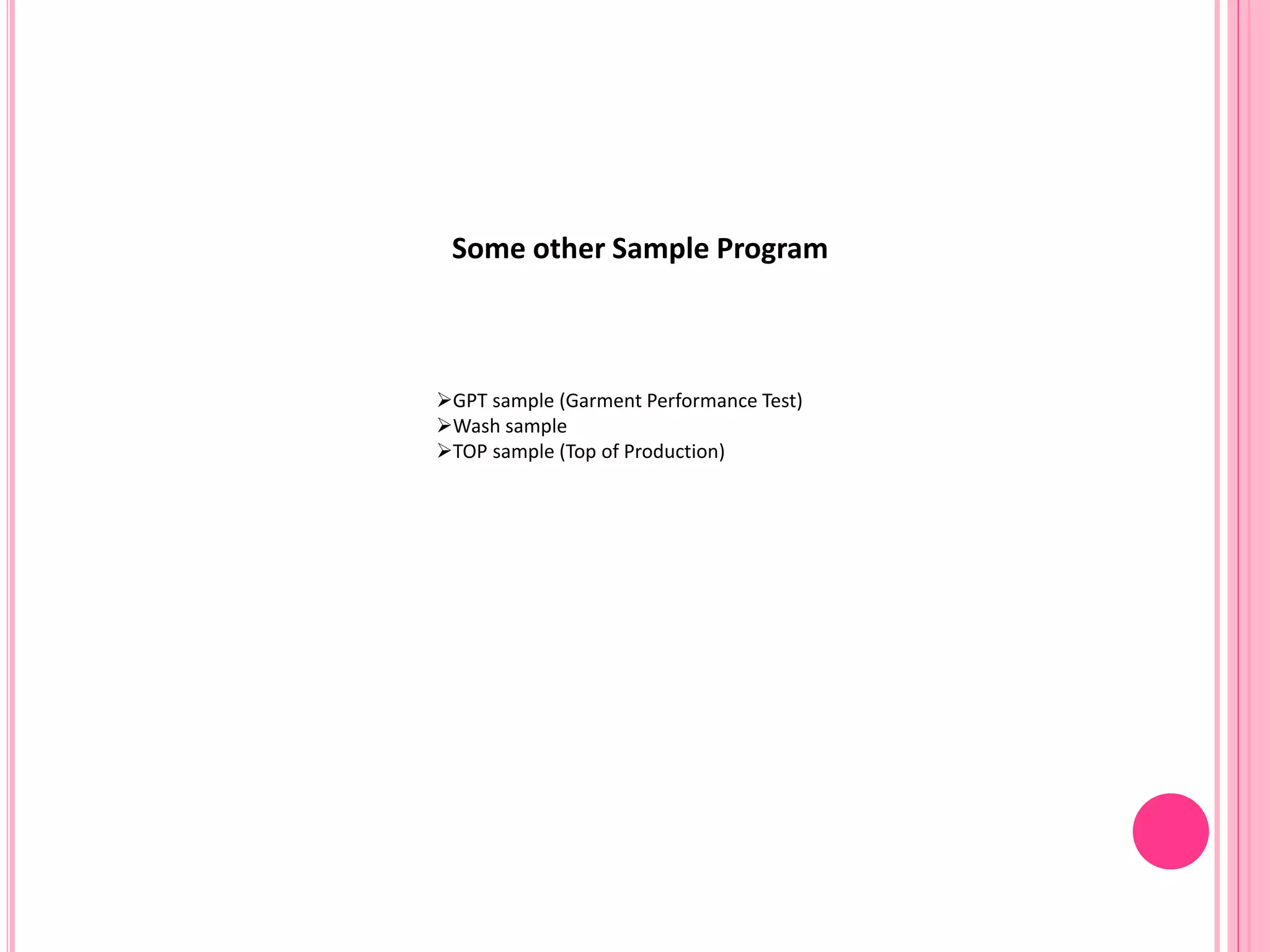 Some other Sample Program
GPT sample (Garment Performance Test)
Wash sample
TOP sample (Top of Production)
 