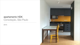 apartamento HDK
Consolação, São Paulo
2015
 