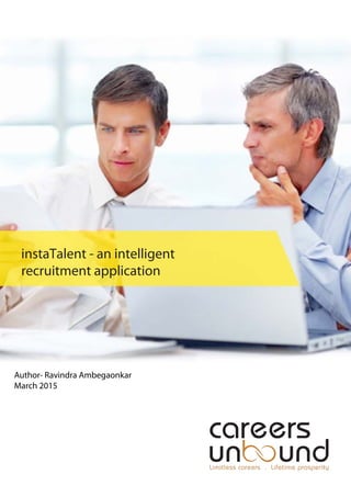 instaTalent - an intelligent
recruitment application
Author- Ravindra Ambegaonkar
March 2015
 