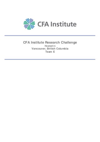 CFA Institute Research Challenge
Hosted in
Vancouver, British Columbia
Team E
 