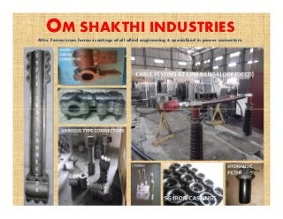 OM SHAKTHI INDUSTRIES
Mfrs: Ferrous,non ferrous castings of all allied engineering & specialized in power connectors.
 