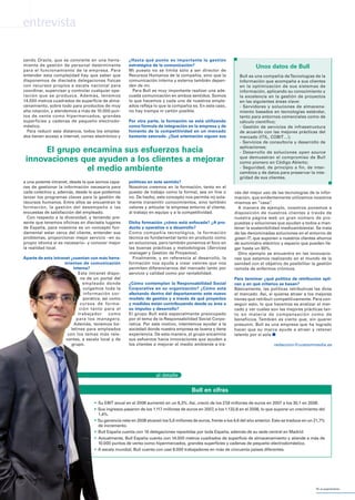 equipos&talento42
zando Oracle, que se convierte en una herra-
mienta de gestión de personal determinante
para el funcionamiento de la empresa. Para
entender esta complejidad hay que saber que
disponemos de dieciséis delegaciones físicas
con recursos propios a escala nacional para
coordinar, supervisar y controlar cualquier ope-
ración que se produzca. Además, tenemos
14.000 metros cuadrados de superficie de alma-
cenamiento, sobre todo para productos de muy
alta rotación, y atendemos a más de 10.000 pun-
tos de venta como hipermercados, grandes
superficies y cadenas de pequeño electrodo-
méstico.
Para reducir esta distancia, todos los emplea-
dos tienen acceso a internet, correo electrónico y
a una potente intranet, desde la que somos capa-
ces de gestionar la información necesaria para
cada colectivo y, además, desde la que podemos
lanzar los programas claves para la gestión de
recursos humanos. Entre ellos se encuentran la
formación, la gestión del desempeño o las
encuestas de satisfacción del empleado.
Con respecto a la diversidad, y teniendo pre-
sente que tenemos oficinas en dieciséis lugares
de España, para nosotros es un concepto fun-
damental estar cerca del cliente, entender sus
problemas, proporcionar mejor servicio –en su
propio idioma si es necesario– y conocer mejor
la realidad local.
Aparte de esta intranet ¿cuentan con más herra-
mientas de comunicación
interna?
Esta intranet dispo-
ne de un portal del
empleado donde
colgamos toda la
información cor-
porativa, así como
cursos de forma-
ción tanto para el
trabajador como
para los managers.
Además, tenemos bo-
letines para empleados
con los temas más rele-
vantes, a escala local y de
grupo.
¿Hasta qué punto es importante la gestión
estratégica de la comunicación?
Mi puesto no se limita sólo a ser director de
Recursos Humanos de la compañía, sino que la
comunicación interna y externa también depen-
den de mí.
Para Bull es muy importante realizar una ade-
cuada comunicación en ambos sentidos. Somos
lo que hacemos y cada uno de nuestros emple-
ados refleja lo que la compañía es. En este caso,
no hay trampa ni cartón posible.
Por otra parte, la formación se está utilizando
como fórmula de integración en la empresa y de
fomento de la competitividad en un mercado
bastante saturado. ¿Qué orientación siguen sus
políticas en este sentido?
Nosotros creemos en la formación, tanto en el
puesto de trabajo como la formal, sea on line o
no. De hecho, este concepto nos permite no sola-
mente transmitir conocimientos, sino también
valores y articular la empresa entorno al cliente,
al trabajo en equipo y a la competitividad.
Dicha formación ¿cómo está enfocada? ¿A pro-
ducto y operativa o a desarrollo?
Como compañía tecnológica, la formación
técnica es fundamental tanto en producto como
en soluciones, pero también ponemos el foco en
las buenas prácticas y metodologías (Services
manager y Gestión de Proyectos).
Finalmente, y en referencia al desarrollo, la
formación nos ayuda a crear valores que nos
permiten diferenciarnos del mercado tanto por
servicio y calidad como por rentabilidad.
¿Cómo contemplan la Responsabilidad Social
Corporativa en su organización? ¿Cómo está
afectando dentro del departamento este nuevo
modelo de gestión y a través de qué proyectos
y medidas están contribuyendo desde su área a
su impulso y desarrollo?
El grupo Bull está especialmente preocupado
por el tema de la Responsabilidad Social Corpo-
rativa. Por este motivo, intentemos ayudar a la
sociedad donde nuestra empresa es buena y tiene
experiencia. De esta manera, el grupo encamina
sus esfuerzos hacia innovaciones que ayuden a
los clientes a mejorar el medio ambiente a tra-
vés del mejor uso de las tecnologías de la infor-
mación, que evidentemente utilizamos nosotros
mismos en “casa”.
A manera de ejemplo, nosotros ponemos a
disposición de nuestros clientes a través de
nuestra página web un gran número de pro-
puestas y soluciones que ayudan a todos a man-
tener la sostenibilidad medioambiental. Se trata
de las denominadas soluciones en el entorno de
green IT, que suponen a nuestros clientes ahorros
de suministro eléctrico y espacio que pueden lle-
gar hasta un 60%.
Otro ejemplo se encuentra en las innovacio-
nes que estamos realizando en el mundo de la
sanidad con el objetivo de posibilitar la gestión
remota de enfermos crónicos.
Para terminar ¿qué política de retribución apli-
can y en qué criterios se basan?
Básicamente, las políticas retributivas las dicta
el mercado. Así, si quieres atraer a los mejores
tienes que retribuir competitivamente. Para con-
seguir esto, lo que hacemos es analizar el mer-
cado y ver cuáles son las mejores prácticas tan-
to en materia de compensación como de
beneficios. También es cierto que, sin querer
presumir, Bull es una empresa que ha logrado
hacer que su marca ayude a atraer y retener
talento por sí sola ■
redaccion@custommedia.es
entrevista
• Su EBIT anual en el 2008 aumentó en un 8,3%. Así, creció de los 27,8 millones de euros en 2007 a los 30,1 en 2008.
• Sus ingresos pasaron de los 1.117 millones de euros en 2007, a los 1.132,8 en el 2008, lo que supone un crecimiento del
1,4%.
• Su ganancia neta en 2008 alcanzó los 5,6 millones de euros, frente a los 4,6 del año anterior. Esto se traduce en un 21,7%
de incremento.
• Bull España cuenta con 16 delegaciones repartidas por toda España, además de su sede central en Madrid.
• Actualmente, Bull España cuenta con 14.000 metros cuadrados de superficie de almacenamiento y atiende a más de
10.000 puntos de venta como hipermercados, grandes superficies y cadenas de pequeño electrodoméstico.
• A escala mundial, Bull cuenta con casi 8.000 trabajadores en más de cincuenta países diferentes.
El grupo encamina sus esfuerzos hacia
innovaciones que ayuden a los clientes a mejorar
el medio ambiente
Bull en cifras
al detalle
Bull es una compañía deTecnologías de la
Información que acompaña a sus clientes
en la optimización de sus sistemas de
información, aplicando su conocimiento y
la excelencia en la gestión de proyectos
en las siguientes áreas clave:
- Servidores y soluciones de almacena-
miento basados en tecnologías estándar,
tanto para entornos comerciales como de
cálculo científico;
- Gestión de servicios de infraestructura
de acuerdo con las mejores prácticas del
mercado (ITIL, COBIT…);
- Servicios de consultoría y desarrollo de
aplicaciones;
- Desarrollo de soluciones open source
que demuestran el compromiso de Bull
como pionero en Código Abierto;
- Seguridad, de principio a fin, de inter-
cambios y de datos para preservar la inte-
gridad de sus clientes.
Unos datos de Bull
BUll v6.qxd 24/8/09 13:13 Página 42
 