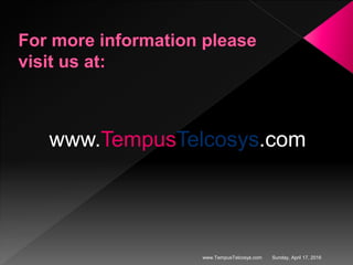 Sunday, April 17, 2016www.TempusTelcosys.com
www.TempusTelcosys.com
 